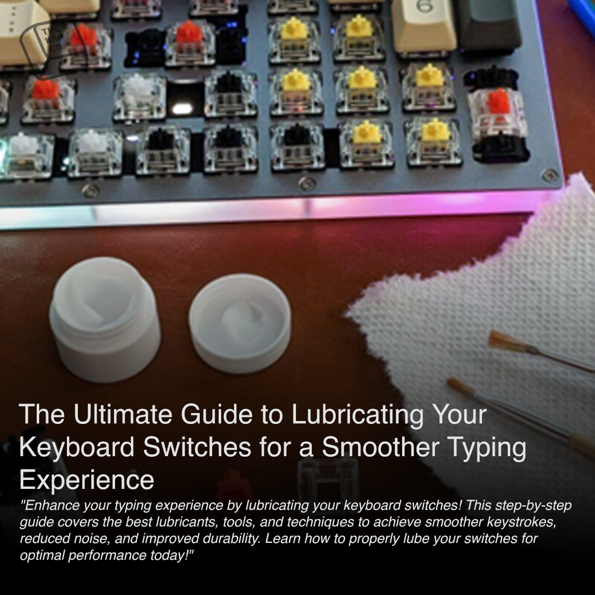 The Ultimate Guide to Lubricating Your Keyboard Switches for a Smoother Typing Experience