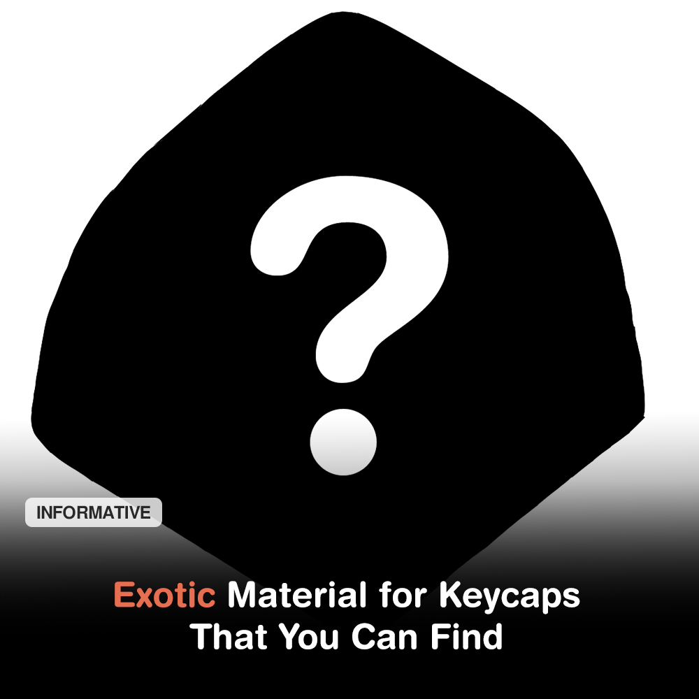 Exotic Material for Keycaps That You Can Find